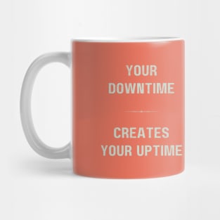 "DOWNTIME MAKES UPTIME" - Inspriational motivation work ethic quote Mug